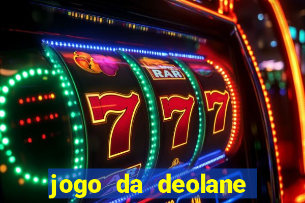 jogo da deolane que ganha dinheiro